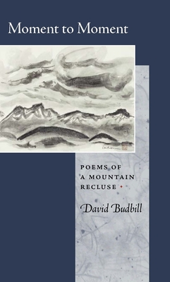 Moment to Moment: Poems of a Mountain Recluse - David Budbill