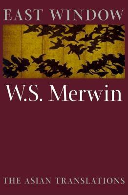 East Window: Poems from Asia - W. S. Merwin