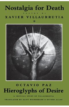 Nostalgia for Death & Hieroglyphs of Desire - Xavier Villaurrutia