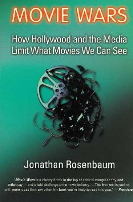 Movie Wars: How Hollywood and the Media Limit What Movies We Can See - Jonathan Rosenbaum