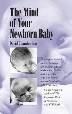 The Mind of Your Newborn Baby - David Chamberlain