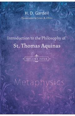 Coperta cărții 'Introduction to the Philosophy of St. Thomas Aquinas, Volume 4: Metaphysics - H. D. Gardeil'
