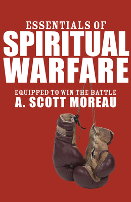 Essentials of Spiritual Warfare - A. Scott Moreau