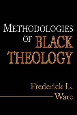 Methodologies of Black Theology - Frederick L. Ware