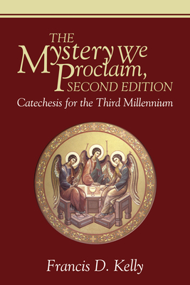 The Mystery We Proclaim, Second Edition - Francis D. Kelly