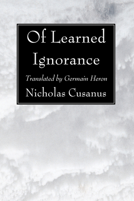 Of Learned Ignorance - Nicholas Cusanus