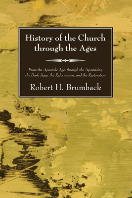 History of the Church through the Ages - Robert H. Brumback