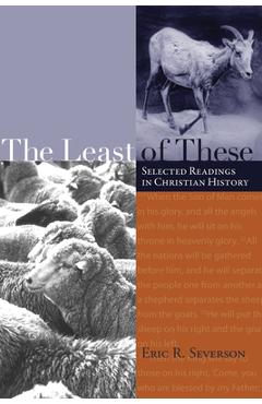 Coperta cărții 'The Least of These: Selected Readings in Christian History - Eric R. Severson'