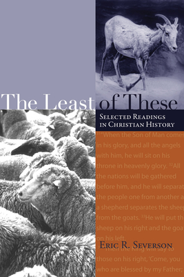 Coperta cărții 'The Least of These: Selected Readings in Christian History - Eric R. Severson'