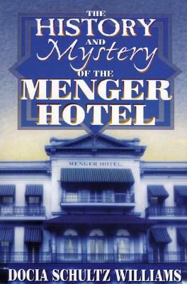 The History and Mystery of the Menger Hotel - Docia Schultz Williams