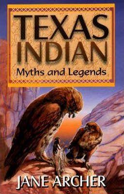 Texas Indian Myths and Legends - Jane Arcger