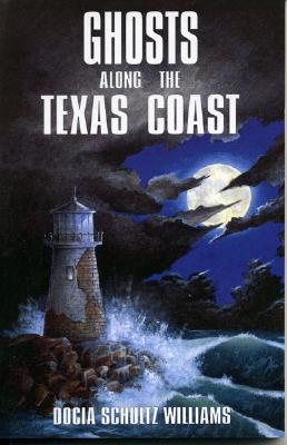 Ghosts Along the Texas Coast - Docia Schultz Williams