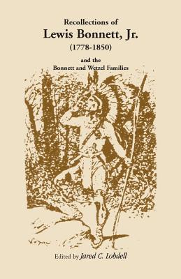 Recollections of Lewis Bonnett, Jr. (1778-1850) and the Bonnett and Wetzel Families - Jared C. Lobdell
