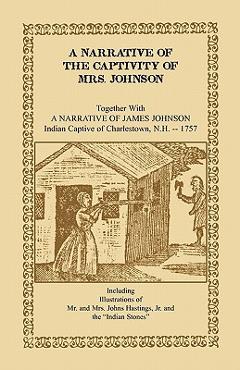 Coperta cărții 'A Narrative of the Captivity of Mrs. Johnson, Together with a Narrative of James Johnson: Indian Captive of'