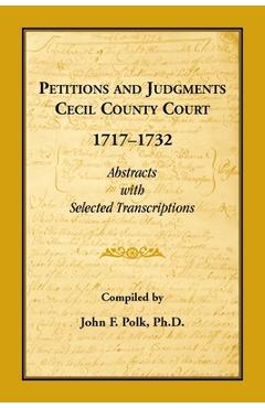 Coperta cărții 'Petitions and Judgments Cecil County Court, 1717-1732. Abstracts with Selected Transcriptions - John F. Polk'