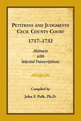 Coperta cărții 'Petitions and Judgments Cecil County Court, 1717-1732. Abstracts with Selected Transcriptions - John F. Polk'