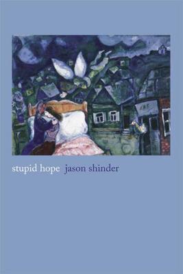 Stupid Hope: Poems - Jason Shinder