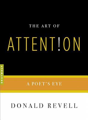 The Art of Attention: A Poet's Eye - Donald Revell