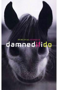 Damned If I Do: Stories - Percival Everett