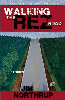 Walking the Rez Road: Stories, 20th Anniversary Edition - Jim Northrup