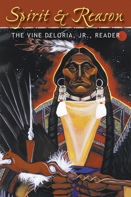 Spirit and Reason: The Vine Deloria, Jr. Reader - Vine Deloria Jr