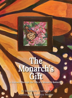 Coperta cărții 'The Monarch's Gift: A Journey Through the Life of a Monarch Butterfly - Stephanie Feuerstein'