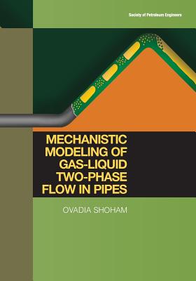 Mechanistic Modeling of Gas-Liquid Two-Phase Flow in Pipes - Ovadia Shoham