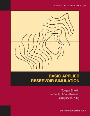 Basic Applied Reservoir Simulation: Textbook 7 - Turgay Ertekin