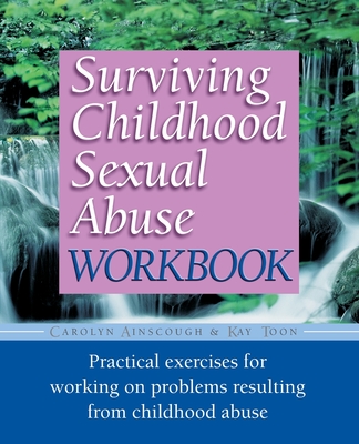 Surviving Childhood Sexual Abuse Workbook: Practical Exercises for Working on Problems Resulting from Childhood Abuse - Carolyn Ainscough