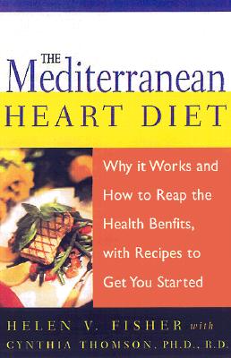 Mediterranean Heart Diet: Why It Works and How to Reap the Health Benefits, with Recipes to Get You Started - Helen V. Fisher