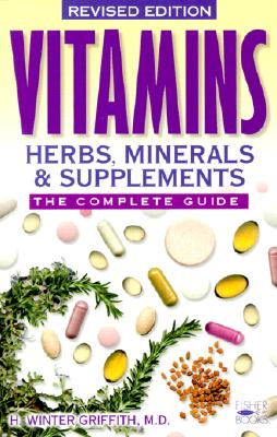 Vitamins, Herbs, Minerals & Supplements: The Complete Guide - H. W. Griffith