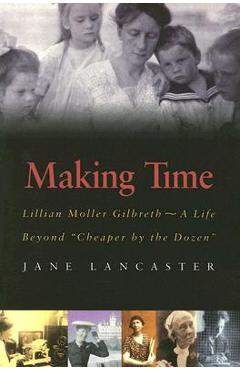 Poza produsului Making Time: Lillian Moller Gilbreth -- A Life Beyond Cheaper by the Dozen - Jane Lancaster