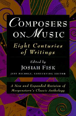Composers on Music: Eight Centuries of Writings - Josiah Fisk