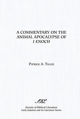 A Commentary on the Animal Apocalypse of I Enoch - Patrick A. Tiller