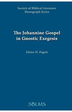 Poza produsului The Johannine Gospel in Gnostic Exegesis: Heracleon's Commentary on John - Elaine Pagels
