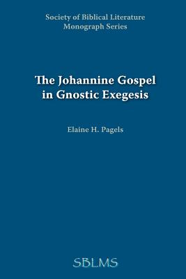 The Johannine Gospel in Gnostic Exegesis: Heracleon's Commentary on John - Elaine Pagels