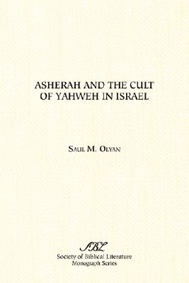 Asherah and the Cult of Yahweh in Israel - Saul M. Olyan