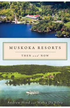 Coperta cărții 'Muskoka Resorts: Then and Now - Andrew Hind'