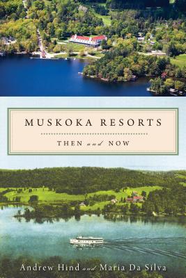 Muskoka Resorts: Then and Now - Andrew Hind