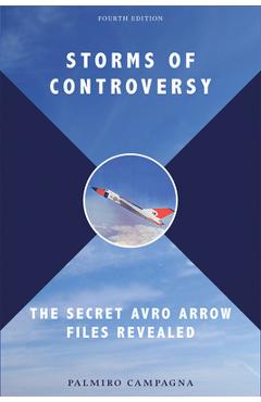 Coperta cărții 'Storms of Controversy: The Secret Avro Arrow Files Revealed - Palmiro Campagna'