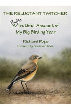 Coperta cărții 'The Reluctant Twitcher: A Quite Truthful Account of My Big Birding Year - Richard Pope'