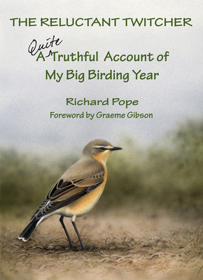 The Reluctant Twitcher: A Quite Truthful Account of My Big Birding Year - Richard Pope