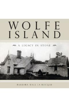 Coperta cărții 'Wolfe Island: A Legacy in Stone - Barbara Wall La Rocque'