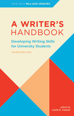 A Writer's Handbook - Fourth Edition with MLA 2021 Update: Developing Writing Skills for University Students - Leslie E. Casson
