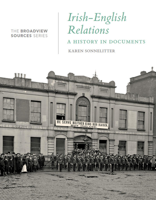 Irish-English Relations: A History in Documents: (From the Broadview Sources Series) - Karen Sonnelitter