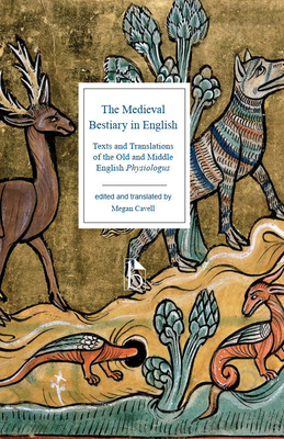 The Medieval Bestiary in English: Texts and Translations of the Old and Middle English Physiologus - Megan Cavell