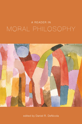 A Reader in Moral Philosophy - Daniel R. Denicola