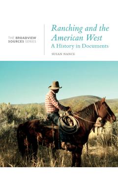 Coperta cărții 'Ranching and the American West: A History in Documents: The Broadview Source Series - Susan Nance'