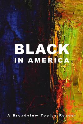 Black in America: A Broadview Topics Reader - Jessica Edwards