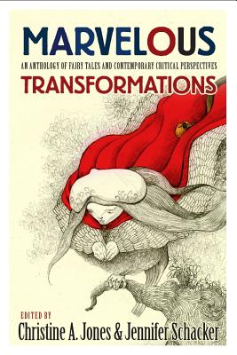 Marvelous Transformations: An Anthology of Fairy Tales and Contemporary Critical Perspectives - Christine A. Jones
